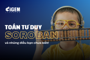 Vì Sao Nhiều Phụ Huynh Chọn Toán Tư Duy Soroban Cho Con Từ Sớm?